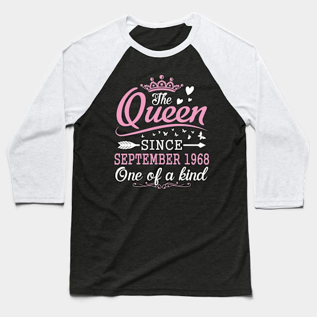 The Queen Since September 1968 One Of A Kind Happy Birthday 52 Years Old To Me You Baseball T-Shirt by Cowan79